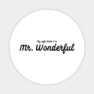 My Wife Thinks I'm Mr. Wonderful Dark Magnet